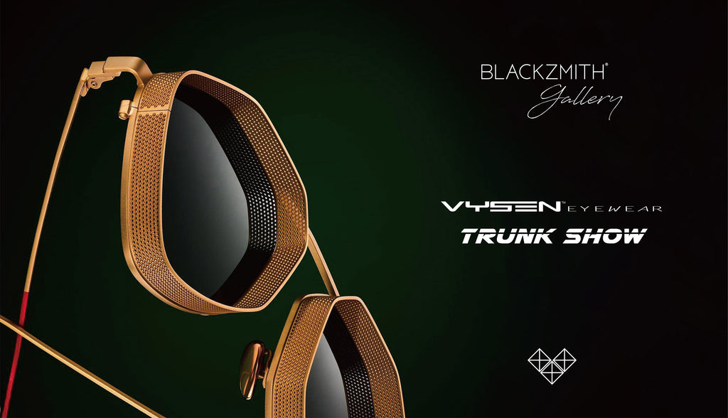 【期間限定】Blackzmith x Vysen Trunk Show 🕶